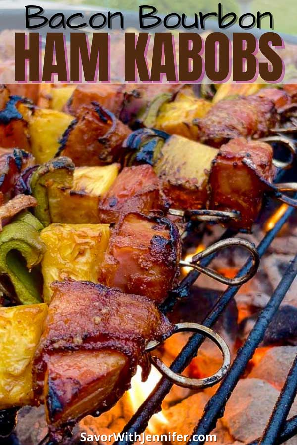 pinterest image of Bourbon Bacon Ham and Pineapple Kabobs on the Grill